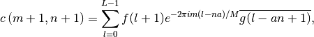 c\left(m+1,n+1\right)=\sum_{l=0}^{L-1}f(l+1)
e^{-2\pi im(l-na)/M}\overline{g(l-an+1)},