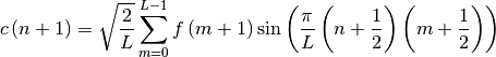 c\left(n+1\right)=\sqrt{\frac{2}{L}}\sum_{m=0}^{L-1}f\left(
m+1\right)\sin\left(\frac{\pi}{L}\left(n+\frac{1}{2}\right)
\left(m+\frac{1}{2}\right)\right)