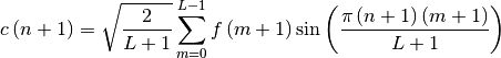 c\left(n+1\right)=\sqrt{\frac{2}{L+1}}\sum_{m=0}^{L-1}f\left(
m+1\right)\sin\left(\frac{\pi \left(n+1\right)\left(
m+1\right)}{L+1}\right)
