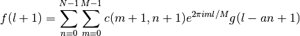 f(l+1) = \sum_{n=0}^{N-1}\sum_{m=0}^{M-1}c(m+1,n+1)e^{2\pi iml/M}
    g(l-an+1)