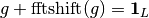 g + \mbox{fftshift}(g) = \mathbf{1}_L