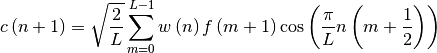 c\left(n+1\right)=\sqrt{\frac{2}{L}}\sum_{m=0}^{L-1}w\left(
n\right)f\left(m+1\right)\cos\left(\frac{\pi}{L} n\left(
m+\frac{1}{2}\right)\right)